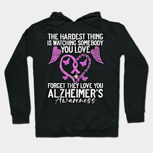 The Hardest Thing Is Watching Somebody You Love Forget They Hoodie